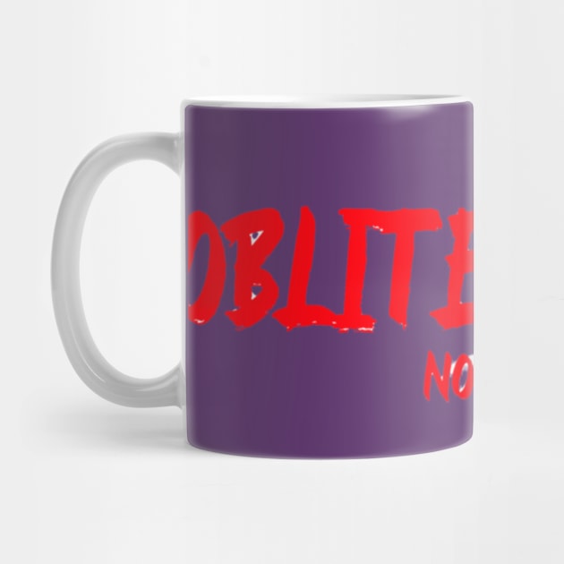 Obliterated Not by FirstClassQueen